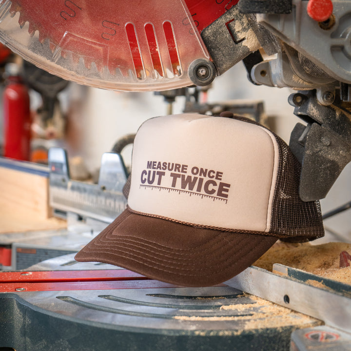 Measure Once Cut Twice Trucker Hat