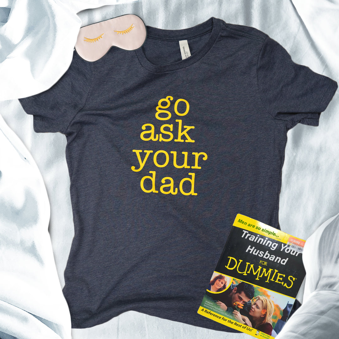 Go Ask Your Dad Ladies' Tee