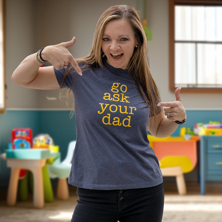 Go Ask Your Dad Ladies' Tee