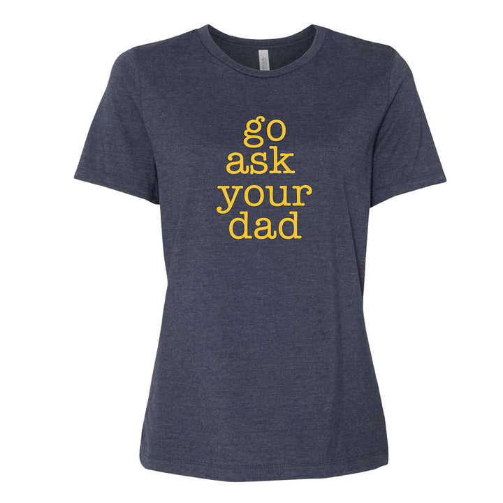 Go Ask Your Dad Ladies' Tee