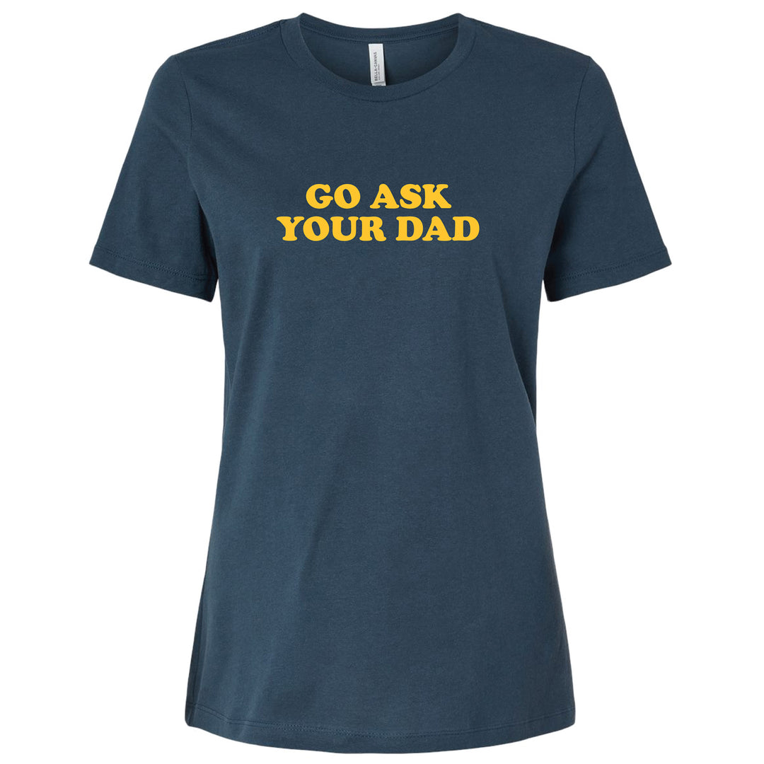 Go Ask Your Dad Ladies' Tee