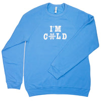 I'm Cold Crewneck Sweatshirt