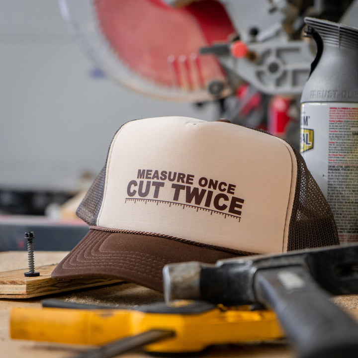 Measure Once Cut Twice Trucker Hat